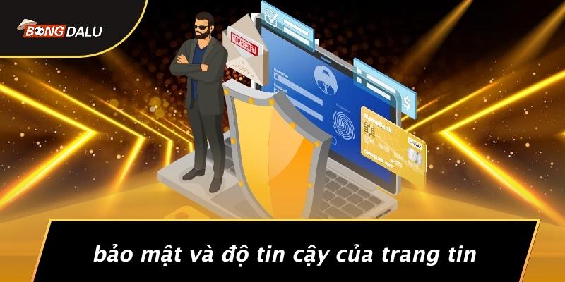 Bảo Mật Và Độ Tin Cậy Của Trang Tin