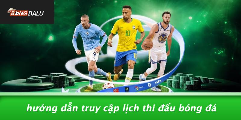 Hướng Dẫn Truy Cập Lịch Thi Đấu Bóng Đá