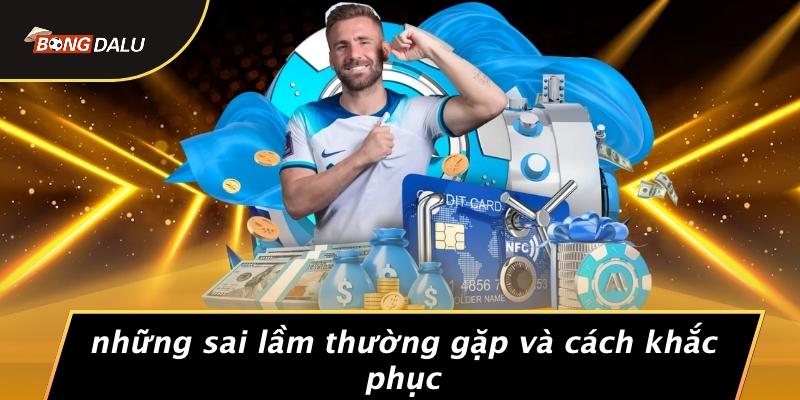 Những Sai Lầm Thường Gặp Và Cách Khắc Phục