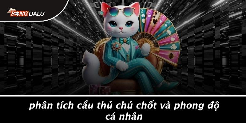 Phân Tích Cầu Thủ Chủ Chốt Và Phong Độ Cá Nhân