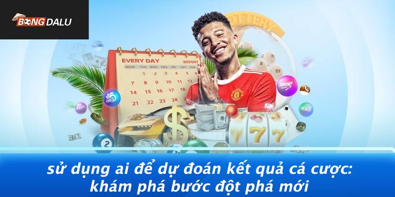 sử dụng ai để dự đoán kết quả cá cược