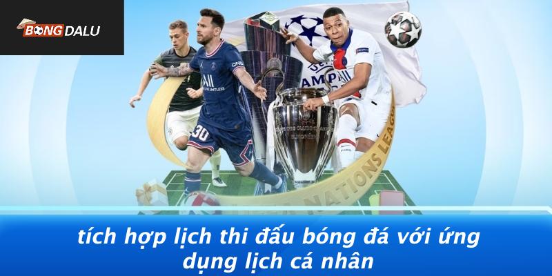 Tích Hợp Lịch Thi Đấu Bóng Đá Với Ứng Dụng Lịch Cá Nhân